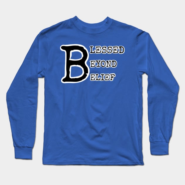 BLESSED BEYOND BELIEF Long Sleeve T-Shirt by JERKBASE